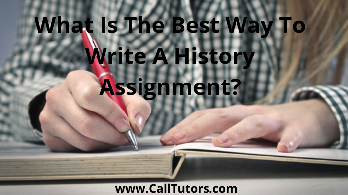 What Is The Best Way To Write A History Assignment?
